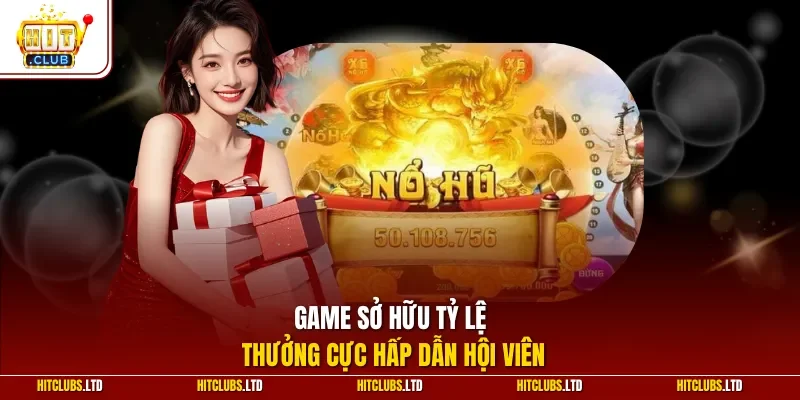Game sở hữu tỷ lệ thưởng cực hấp dẫn hội viên
