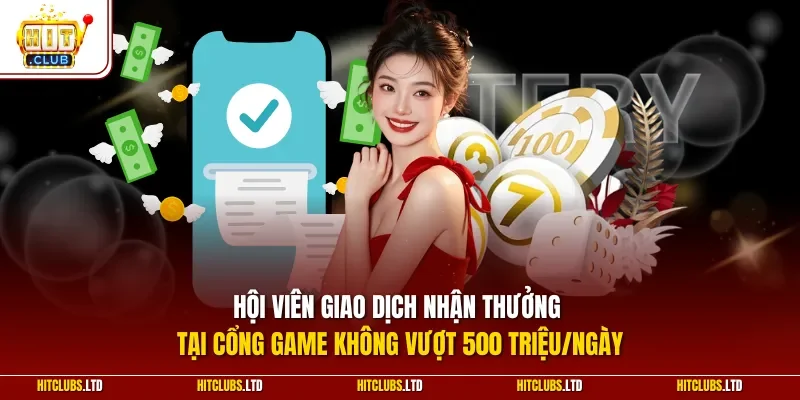 Hội viên giao dịch nhận thưởng tại cổng game không vượt 500 triệu/ngày