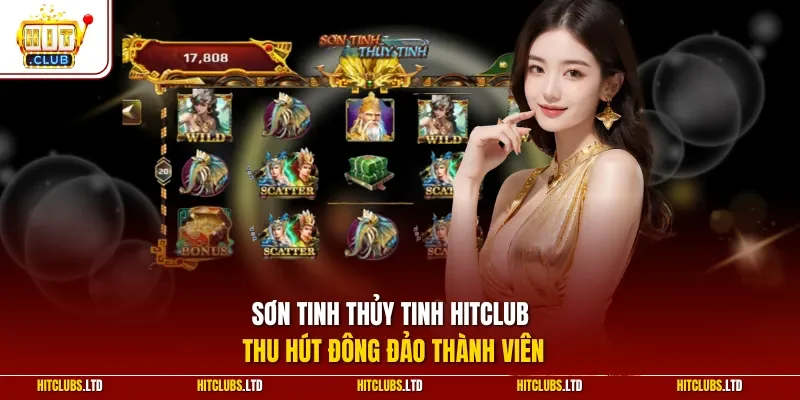 Sơn Tinh Thủy Tinh HITCLUB thu hút đông đảo thành viên