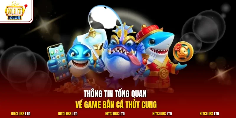 Thông tin tổng quan về game bắn cá thủy cung